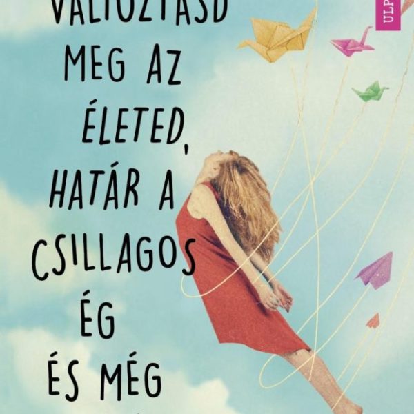 VÁLTOZTASD MEG AZ ÉLETED, HATÁR A CSILLAGOS ÉG ÉS MÉG TOVÁBB