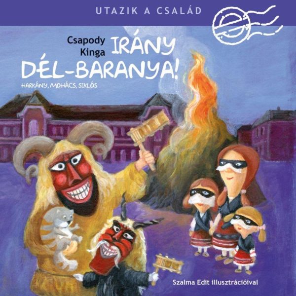 UTAZIK A CSALÁD - IRÁNY DÉL-BARANYA! - HARKÁNY, MOHÁCS ÉS SIKLÓS