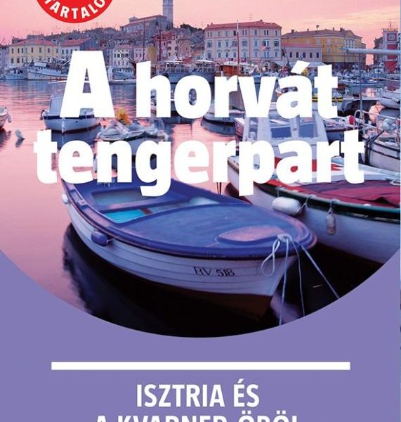 A HORVÁT TENGERPART - ISZTRIA ÉS A KVARNER-ÖBÖL - MARCO POLO - ÚJ TARTALOMMAL!