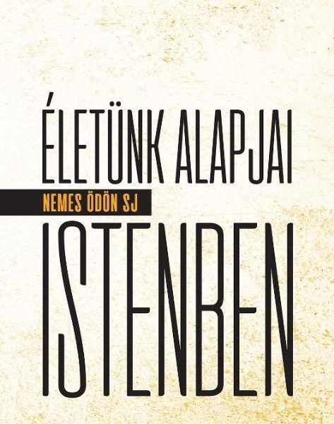 ÉLETÜNK ALAPJAI ISTENBEN