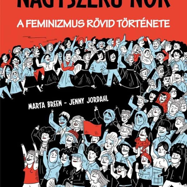 NAGYSZERŰ NŐK - A FEMINIZMUS RÖVID TÖRTÉNETE