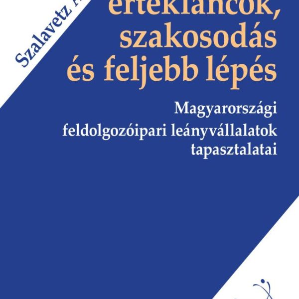 GLOBÁLIS ÉRTÉKLÁNCOK, SZAKOSODÁS ÉS FELJEBB LÉPÉS - MAGYARORSZÁGI FELDOLGOZÓIPAR