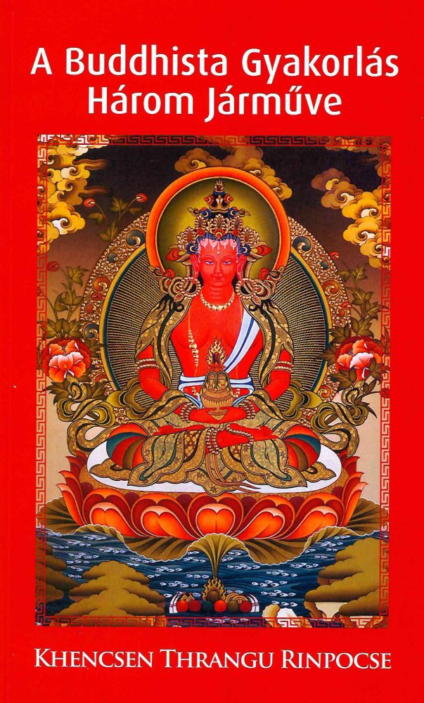 A BUDDHISTA GYAKORLÁS HÁROM JÁRMŰVE