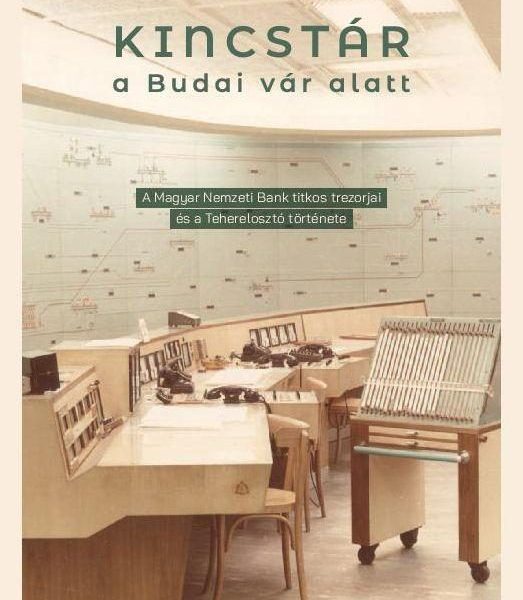 KINCSTÁR A BUDAI VÁR ALATT - A MAGYAR NEMZETI BANK TITKOS TREZORJAI ÉS A TEHEREL