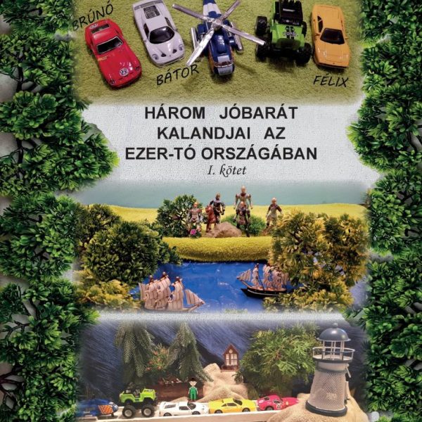 HÁROM JÓBARÁT KALANDJAI AZ EZER-TÓ ORSZÁGÁBAN I. KÖTET