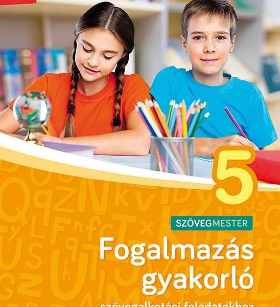 FOGALMAZÁS GYAKORLÓ - SZÖVEGMESTER 5. OSZTÁLY