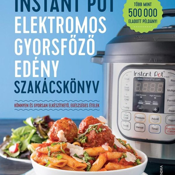 INSTANT POT ELEKTROMOS GYORSFŐZŐ EDÉNY SZAKÁCSKÖNYV