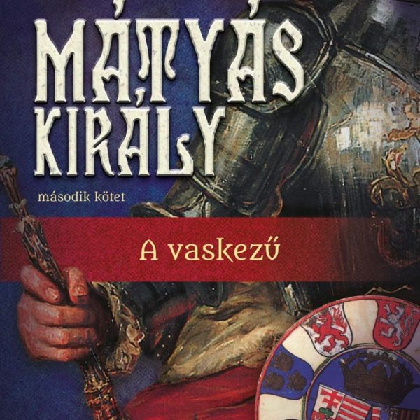 MÁTYÁS KIRÁLY II. - A VASKEZŰ