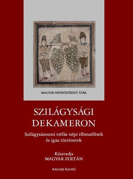 SZILÁGYSÁGI DEKAMERON - SZILÁGYSÁMSONI TRÉFÁS NÉPI ELBESZÉLÉSEK ÉS