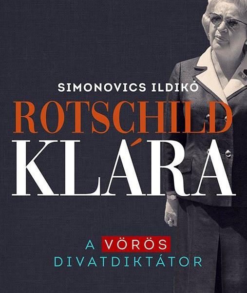 ROTSCHILD KLÁRA - A VÖRÖS DIVATDIKTÁTOR