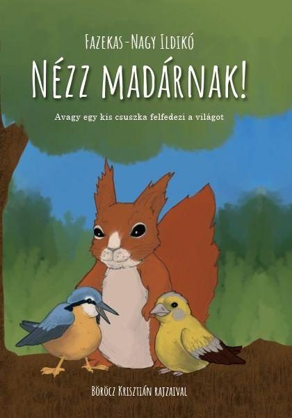NÉZZ MADÁRNAK! - AVAGY EGY KIS CSUSZKA FELFEDEZI A VILÁGOT