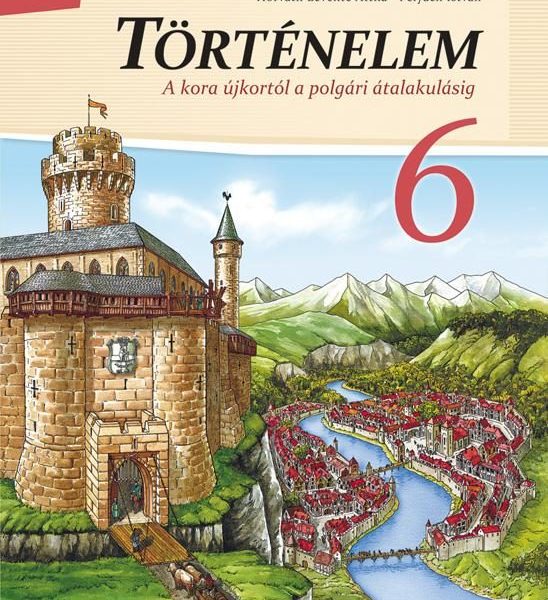 TÖRTÉNELEM 6. (A KORA ÚJKORTÓL A POLGÁRI ÁTALAKULÁSIG)