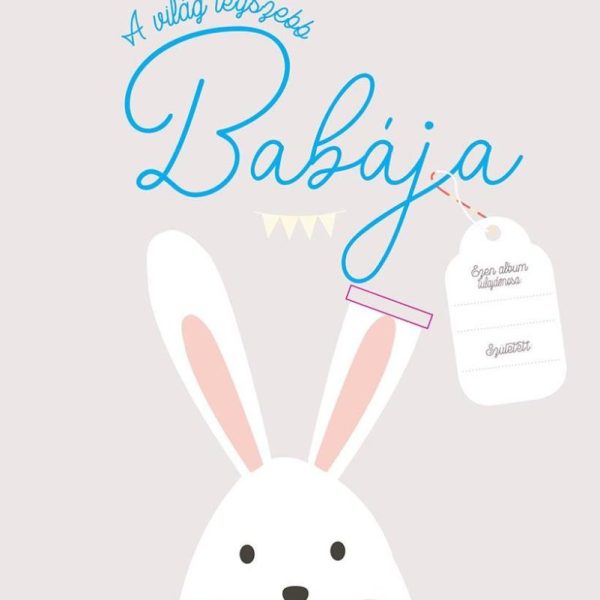 A VILÁG LEGSZEBB BABÁJA - EMLÉKKÖNYV ÉS FÉNYKÉPALBUM KISBABÁNK ELSŐ ÉVÉRŐL