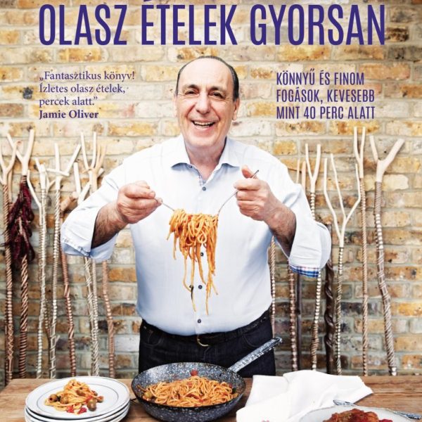 OLASZ ÉTELEK GYORSAN - KÖNNYŰ ÉS FINOM FOGÁSOK, KEVESEBB MINT 40 PERC ALATT