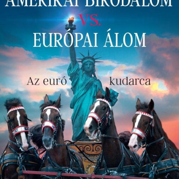 AMERIKAI BIRODALOM VS. EURÓPAI ÁLOM