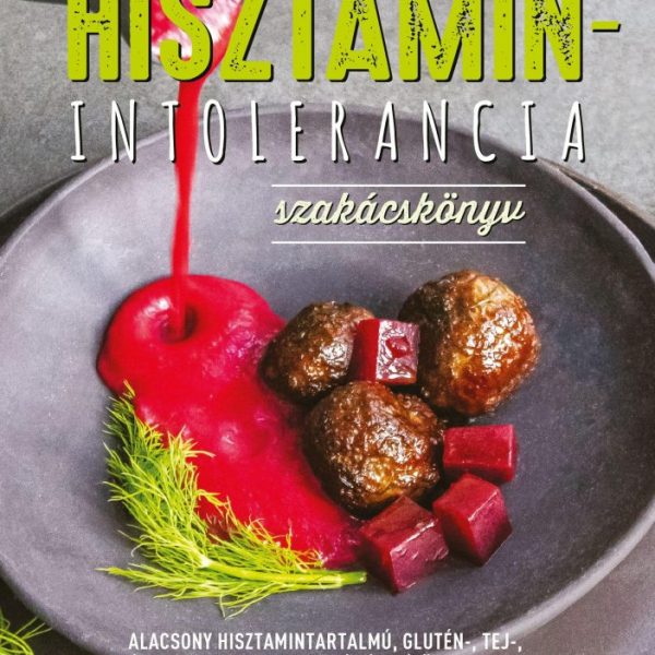 HISZTAMIN-INTOLERANCIA SZAKÁCSKÖNYV