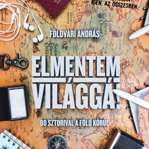 ELMENTEM VILÁGGÁ! - 80 SZTORIVAL A FÖLD KÖRÜL