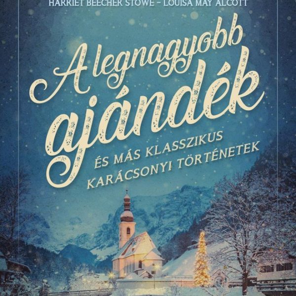 A LEGNAGYOBB AJÁNDÉK - ÉS MÁS KLASSZIKUS KARÁCSONYI TÖRTÉNETEK