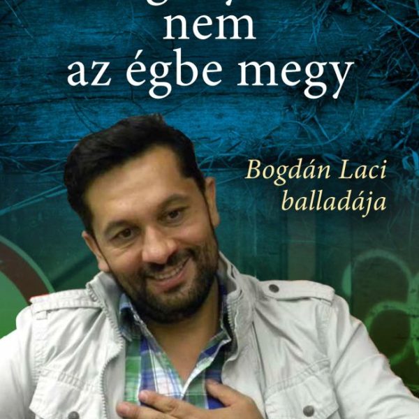 A CIGÁNYTÁBOR NEM AZ ÉGBE MEGY - BOGDÁN LACI BALLADÁJA