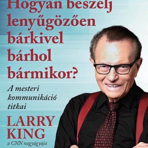 HOGYAN BESZÉLJ LENYŰGÖZŐEN BÁRKIVEL BÁRHOL BÁRMIKOR?