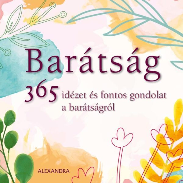 BARÁTSÁG 365 IDÉZET ÉS FONTOS GONDOLAT A BARÁTSÁGRÓL