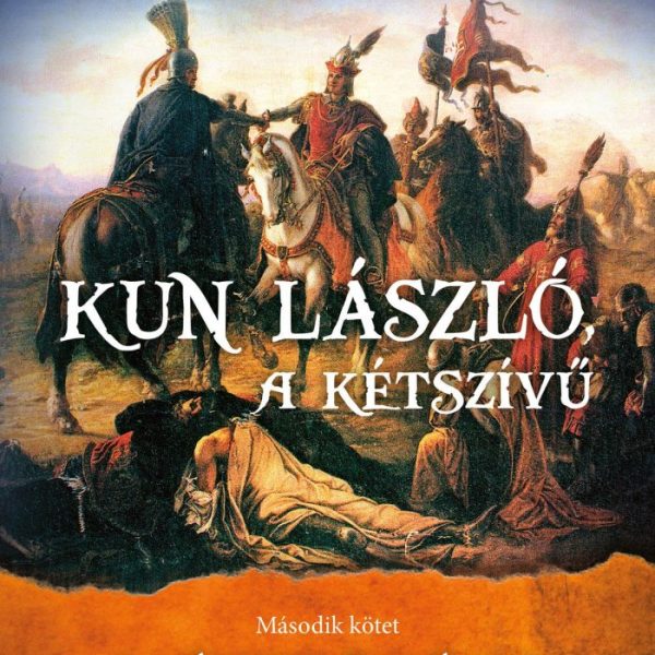 KUN LÁSZLÓ, A KÉTSZÍVŰ - A VÉGZET ÖSVÉNYE - 2. KÖTET