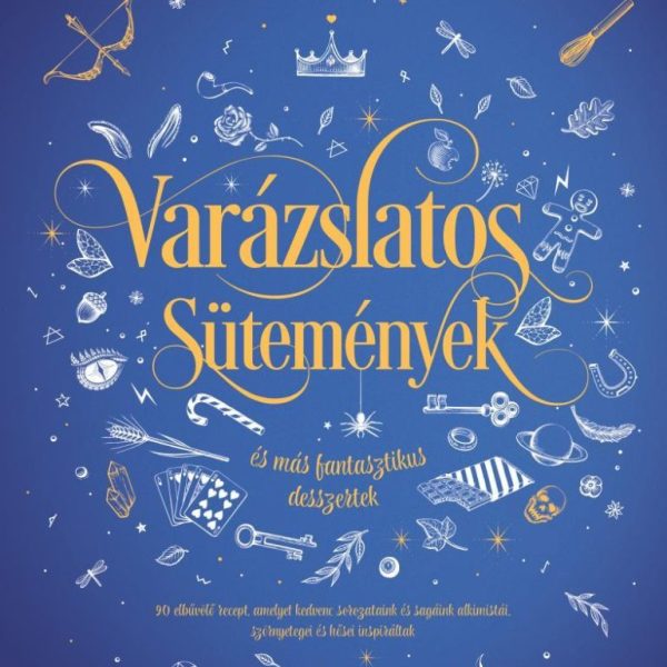 VARÁZSLATOS SÜTEMÉNYEK ÉS MÁS FANTASZTIKUS DESSZERTEK