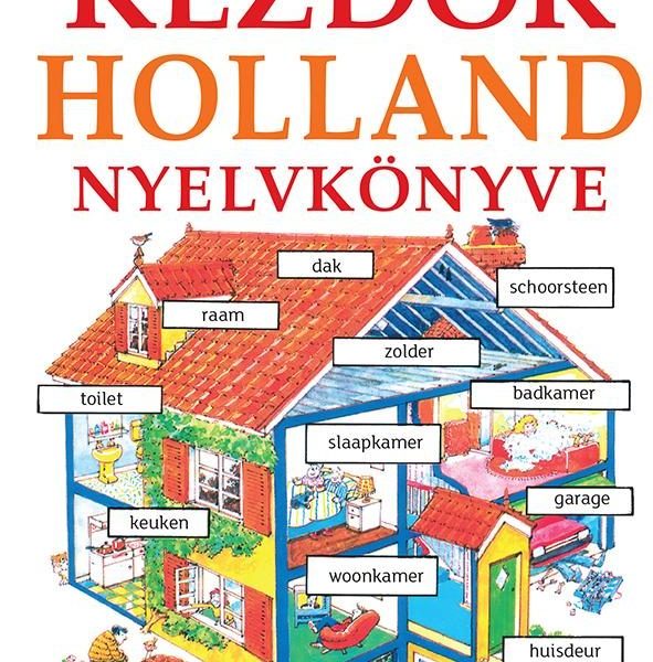 KEZDŐK HOLLAND NYELVKÖNYVE - LETÖLTHETŐ HANGANYAGGAL