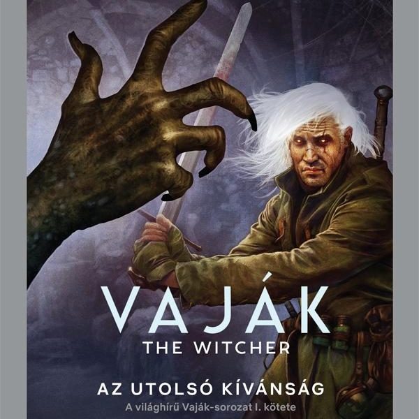 VAJÁK - THE WITCHER 1. - AZ UTOLSÓ KÍVÁNSÁG (ÚJ BORÍTÓ)
