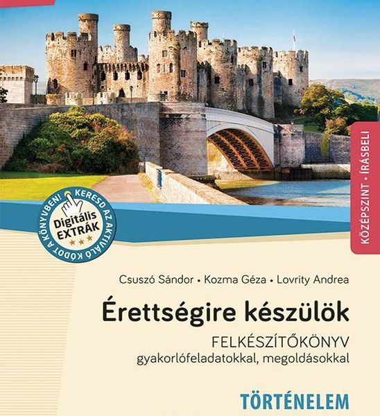 ÉRETTSÉGIRE KÉSZÜLÖK - TÖRTÉNELEM - KÖZÉPSZINT-ÍRÁSBELI