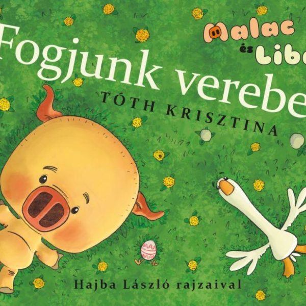 MALAC ÉS LIBA 4. - FOGJUNK VEREBET!