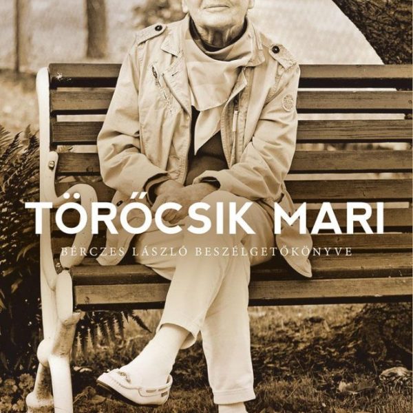 TÖRŐCSIK MARI - BÉRCZES LÁSZLÓ BESZÉLGETŐKÖNYVE (ÚJ BORÍTÓ)