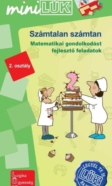 SZÁMTALAN SZÁMTAN 2.OSZTÁLY - MATEMATIKAI GONDOLKODÁST FEJLESZTŐ FELADATOK