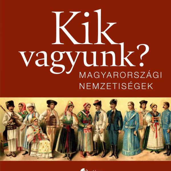 KIK VAGYUNK? - MAGYARORSZÁGI NEMZETISÉGEK