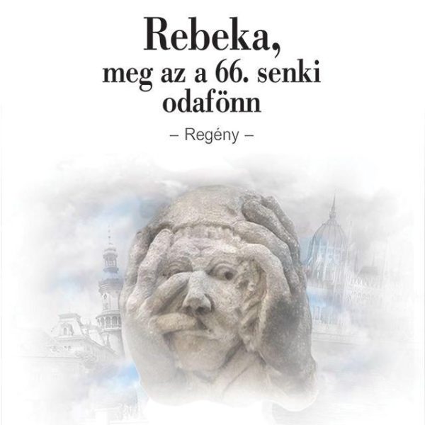 REBEKA MEG AZ A 66. SENKI ODAFÖNN - REGÉNY -