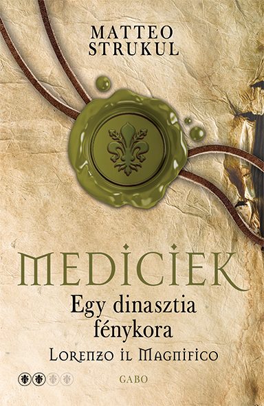 MEDICIEK - EGY DINASZTIA FÉNYKORA - LORENZO IL MAGNIFICO