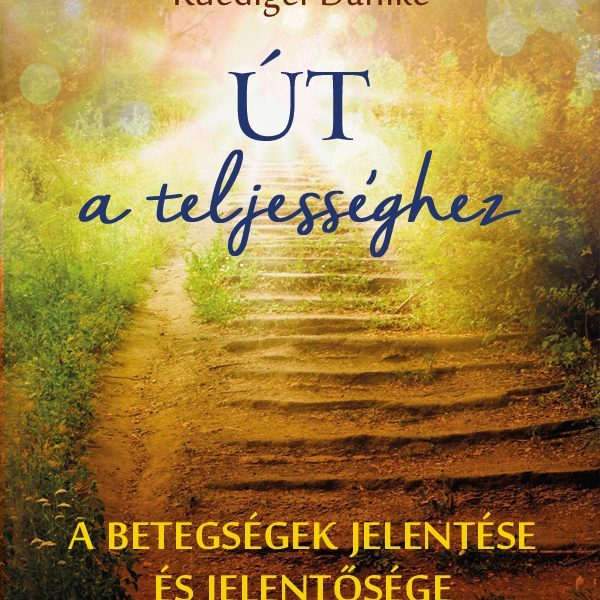 ÚT A TELJESSÉGHEZ (ÚJ BÓRÍTÓ, ÁTDOLGOZOTT KIADÁS)