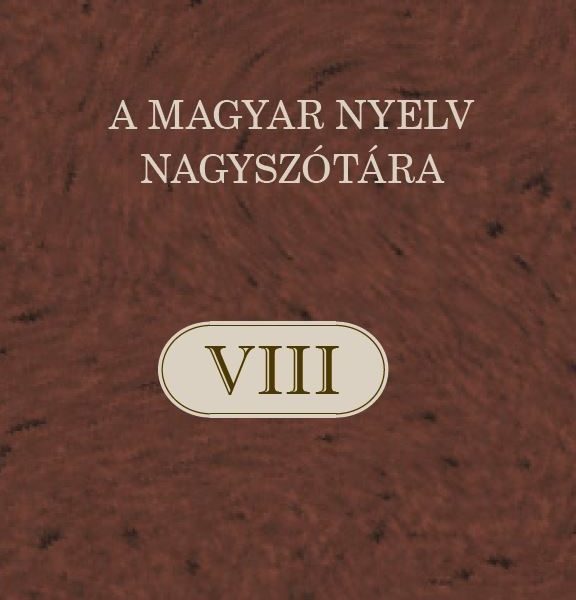 A MAGYAR NYELV NAGYSZÓTÁRA VIII.