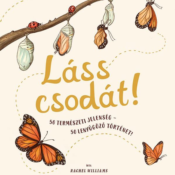 LÁSS CSODÁT! - 50 TERMÉSZETI JELENSÉG-50 LENYŰGÖZŐ TÖRTÉNET