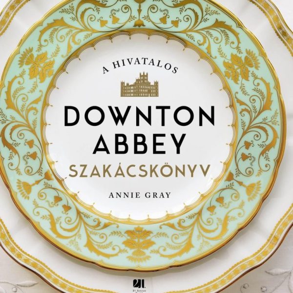 A HIVATALOS DOWNTON ABBEY SZAKÁCSKÖNYV