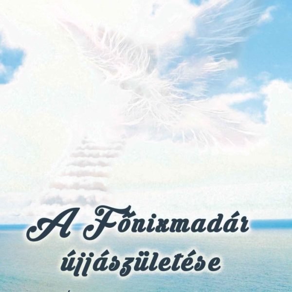 A FŐNIXMADÁR ÚJJÁSZÜLETÉSE