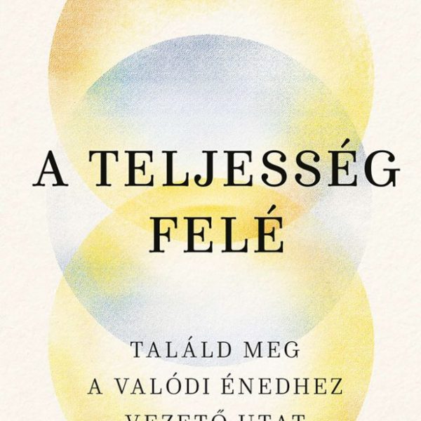 A TELJESSÉG FELÉ