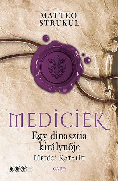 MEDICIEK - EGY DINASZTIA KIRÁLYNŐJE