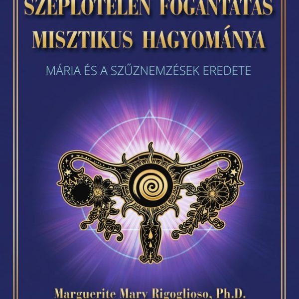 A SZEPLŐTELEN FOGANTATÁS MISZTIKUS HAGYOMÁNYA
