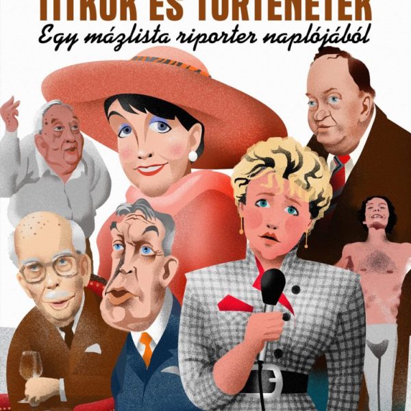 TITKOK ÉS TÖRTÉNETEK - EGY MÁZLISTA RIPORTER NAPLÓJÁBÓL