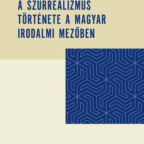 A SZÜRREALIZMUS TÖRTÉNETE A MAGYAR IRODALMI MEZŐBEN