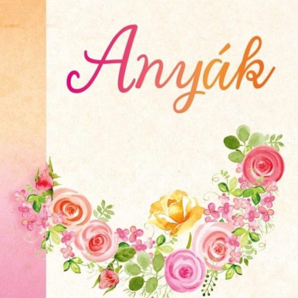ANYÁK - SZÍVHEZ SZÓLÓ LEVELEK