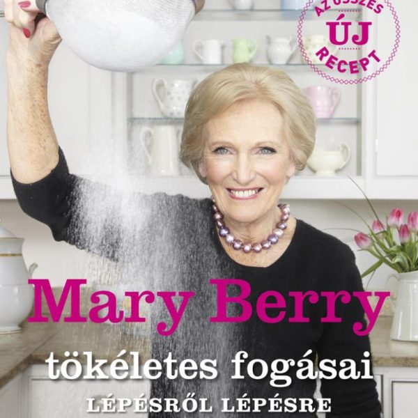 MARY BERRY TÖKÉLETES FOGÁSAI LÉPÉSRŐL LÉPÉSRE