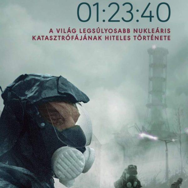 CSERNOBIL 01:23:40 - A VILÁG LEGSÚLYOSABB NUKLEÁRIS KATASZTRÓFÁJÁNAK HITELES TÖR