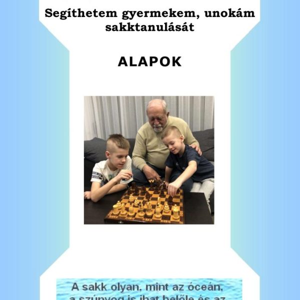 SEGÍTHETEM GYERMEKEM, UNOKÁM SAKKTANULÁSÁT - ALAPOK